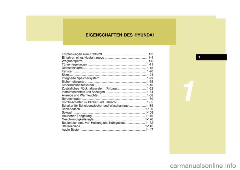 Hyundai Azera 2011  Betriebsanleitung (in German) Empfehlungen zum Kraftstoff ................................................... 1-2 
Einfahren eines Neufahrzeugs ................................................. 1-4
Wegfahrsperre ..................