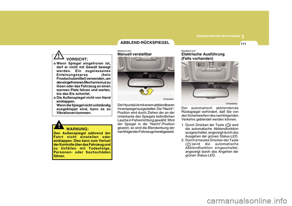 Hyundai Azera 2011 Betriebsanleitung (in German) 1
EIGENSCHAFTEN DES HYUNDAI
111
!WARNUNG:
Den Außenspiegel während der Fahrt nicht einstellen oder einklappen. Dies kann zum Verlustder Kontrolle über das Fahrzeug und zu Unfällen mit Todesfolge, Hyundai Azera 2011 Betriebsanleitung (in German) 1
EIGENSCHAFTEN DES HYUNDAI
111
!WARNUNG:
Den Außenspiegel während der Fahrt nicht einstellen oder einklappen. Dies kann zum Verlustder Kontrolle über das Fahrzeug und zu Unfällen mit Todesfolge,