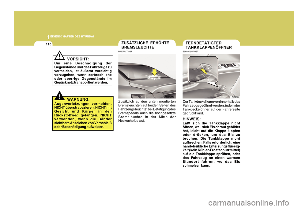Hyundai Azera 2011 Betriebsanleitung (in German) 1EIGENSCHAFTEN DES HYUNDAI
116FERNBETÄTIGTER TANKKLAPPENÖFFNER
B560A02NF-GST Der Tankdeckel kann von innerhalb des Fahrzeugs geöffnet werden, indem derTankdeckelöffner auf der Fahrerseite gedrück Hyundai Azera 2011 Betriebsanleitung (in German) 1EIGENSCHAFTEN DES HYUNDAI
116FERNBETÄTIGTER TANKKLAPPENÖFFNER
B560A02NF-GST Der Tankdeckel kann von innerhalb des Fahrzeugs geöffnet werden, indem derTankdeckelöffner auf der Fahrerseite gedrück