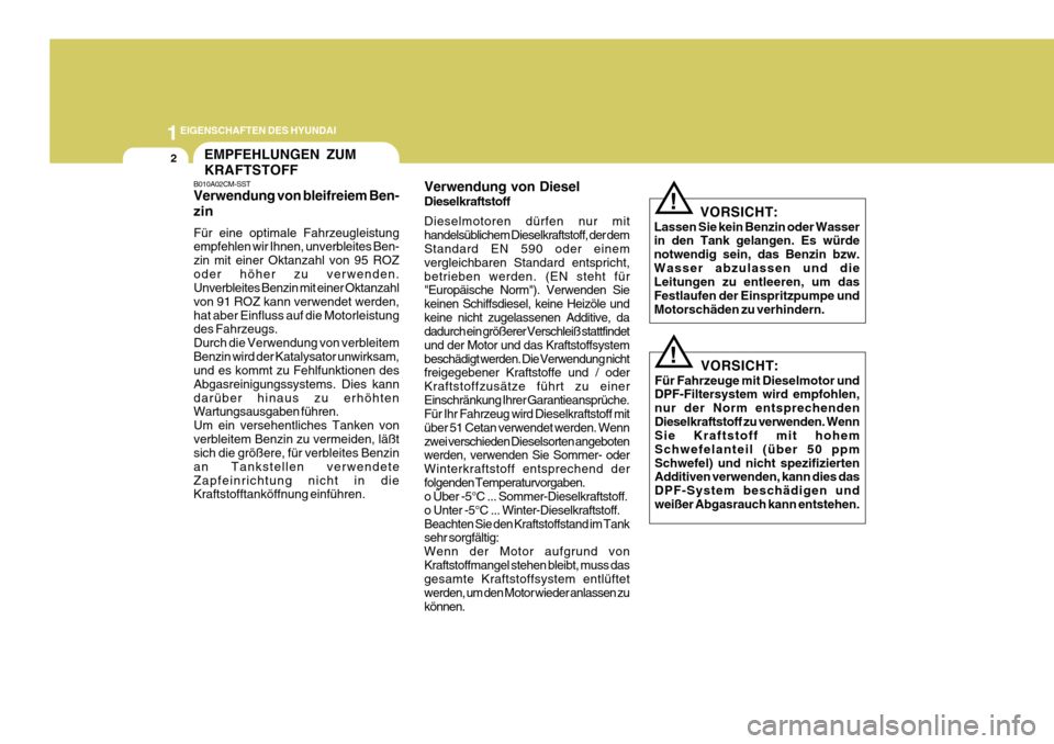 Hyundai Azera 2011  Betriebsanleitung (in German) 1EIGENSCHAFTEN DES HYUNDAI
2
B010A02CM-SST Verwendung von bleifreiem Ben- zin Für eine optimale Fahrzeugleistung empfehlen wir Ihnen, unverbleites Ben- zin mit einer Oktanzahl von 95 ROZoder höher z