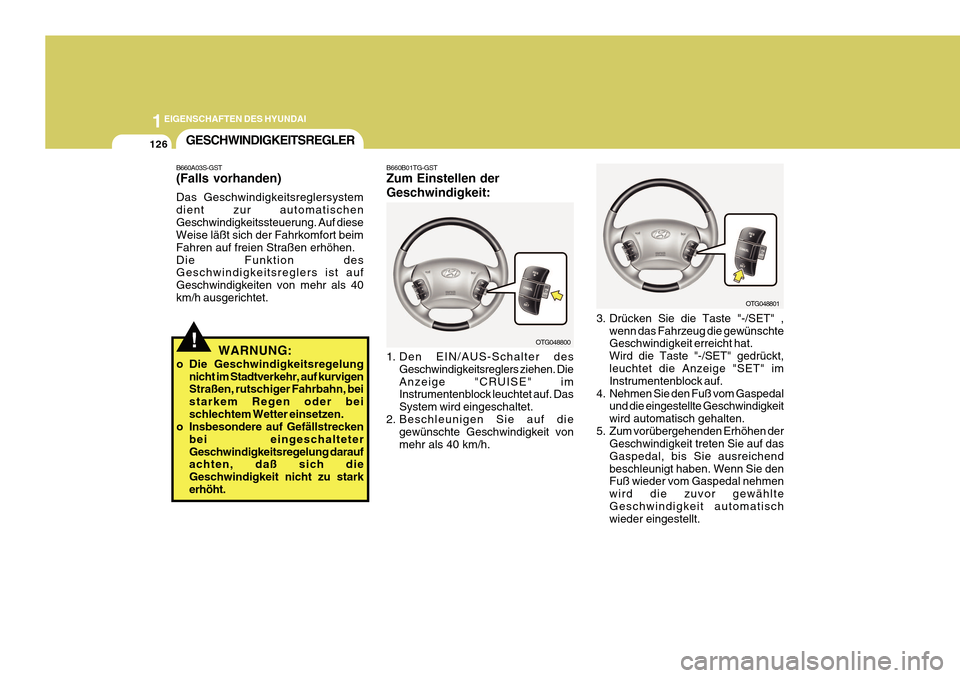 Hyundai Azera 2011 Betriebsanleitung (in German) 1EIGENSCHAFTEN DES HYUNDAI
126
3. Drücken Sie die Taste "-/SET" ,wenn das Fahrzeug die gewünschte Geschwindigkeit erreicht hat. Wird die Taste "-/SET" gedrückt, leuchtet die Anzeige "SET" im Instru Hyundai Azera 2011 Betriebsanleitung (in German) 1EIGENSCHAFTEN DES HYUNDAI
126
3. Drücken Sie die Taste "-/SET" ,wenn das Fahrzeug die gewünschte Geschwindigkeit erreicht hat. Wird die Taste "-/SET" gedrückt, leuchtet die Anzeige "SET" im Instru