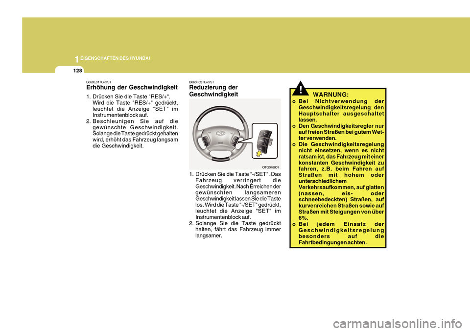 Hyundai Azera 2011 Betriebsanleitung (in German) 1EIGENSCHAFTEN DES HYUNDAI
128
!WARNUNG:
o Bei Nichtverwendung der Geschwindigkeitsregelung den Hauptschalter ausgeschaltet lassen.
o Den Geschwindigkeitsregler nur auf freien Straßen bei gutem Wet-t Hyundai Azera 2011 Betriebsanleitung (in German) 1EIGENSCHAFTEN DES HYUNDAI
128
!WARNUNG:
o Bei Nichtverwendung der Geschwindigkeitsregelung den Hauptschalter ausgeschaltet lassen.
o Den Geschwindigkeitsregler nur auf freien Straßen bei gutem Wet-t