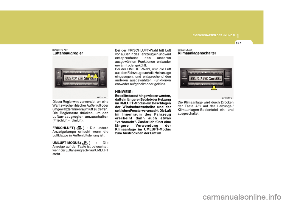 Hyundai Azera 2011 Betriebsanleitung (in German) 1
EIGENSCHAFTEN DES HYUNDAI
137
B740A01LZ-AST Klimaanlagenschalter Die Klimaanlage wird durch Drücken der Taste A/C auf der Heizungs-/ Klimaanlagen-Bedientafel ein- und ausgeschaltet. B740A02TG
Bei d Hyundai Azera 2011 Betriebsanleitung (in German) 1
EIGENSCHAFTEN DES HYUNDAI
137
B740A01LZ-AST Klimaanlagenschalter Die Klimaanlage wird durch Drücken der Taste A/C auf der Heizungs-/ Klimaanlagen-Bedientafel ein- und ausgeschaltet. B740A02TG
Bei d