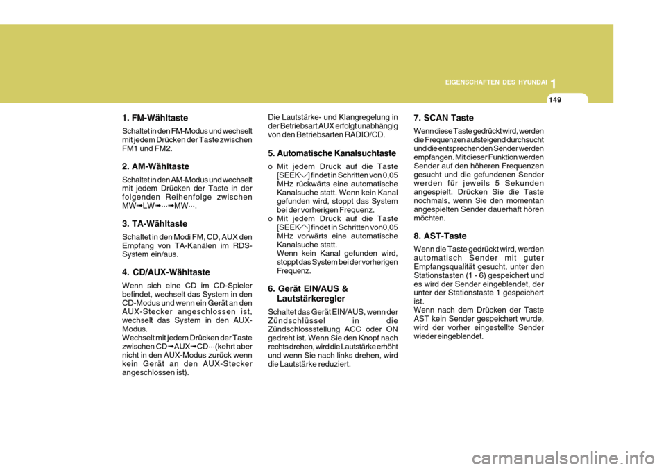 Hyundai Azera 2011 Betriebsanleitung (in German) 1
EIGENSCHAFTEN DES HYUNDAI
149
1. FM-Wähltaste Schaltet in den FM-Modus und wechselt mit jedem Drücken der Taste zwischenFM1 und FM2. 2. AM-Wähltaste Schaltet in den AM-Modus und wechselt mit jede Hyundai Azera 2011 Betriebsanleitung (in German) 1
EIGENSCHAFTEN DES HYUNDAI
149
1. FM-Wähltaste Schaltet in den FM-Modus und wechselt mit jedem Drücken der Taste zwischenFM1 und FM2. 2. AM-Wähltaste Schaltet in den AM-Modus und wechselt mit jede