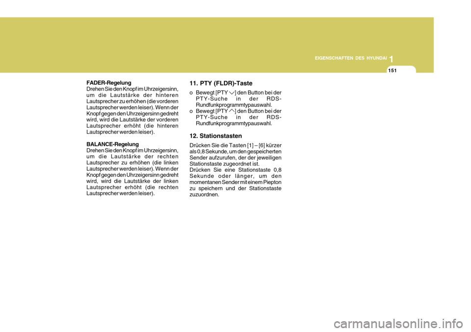 Hyundai Azera 2011 Betriebsanleitung (in German) 1
EIGENSCHAFTEN DES HYUNDAI
151
FADER-Regelung Drehen Sie den Knopf im Uhrzeigersinn,um die Lautstärke der hinteren Lautsprecher zu erhöhen (die vorderen Lautsprecher werden leiser). Wenn derKnopf g Hyundai Azera 2011 Betriebsanleitung (in German) 1
EIGENSCHAFTEN DES HYUNDAI
151
FADER-Regelung Drehen Sie den Knopf im Uhrzeigersinn,um die Lautstärke der hinteren Lautsprecher zu erhöhen (die vorderen Lautsprecher werden leiser). Wenn derKnopf g