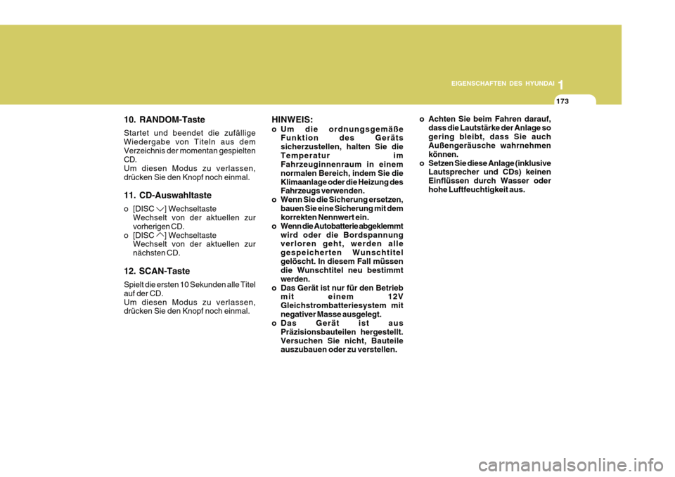 Hyundai Azera 2011 Betriebsanleitung (in German) 1
EIGENSCHAFTEN DES HYUNDAI
173
10. RANDOM-Taste Startet und beendet die zufällige Wiedergabe von Titeln aus demVerzeichnis der momentan gespielten CD. Um diesen Modus zu verlassen,drücken Sie den K Hyundai Azera 2011 Betriebsanleitung (in German) 1
EIGENSCHAFTEN DES HYUNDAI
173
10. RANDOM-Taste Startet und beendet die zufällige Wiedergabe von Titeln aus demVerzeichnis der momentan gespielten CD. Um diesen Modus zu verlassen,drücken Sie den K