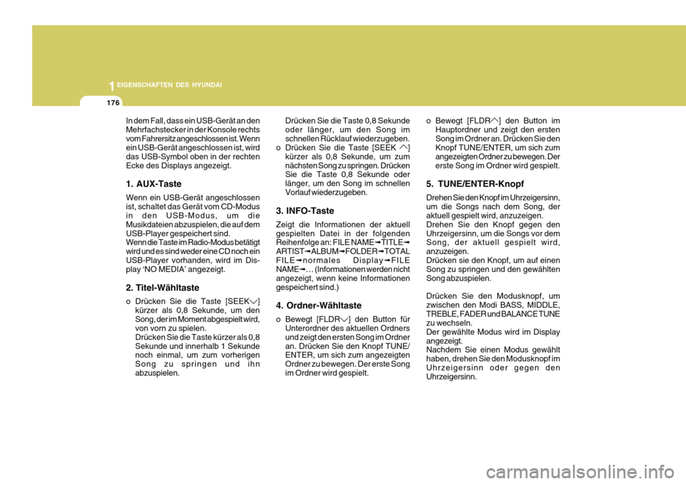 Hyundai Azera 2011 Betriebsanleitung (in German) 1EIGENSCHAFTEN DES HYUNDAI
176
In dem Fall, dass ein USB-Gerät an den Mehrfachstecker in der Konsole rechtsvom Fahrersitz angeschlossen ist. Wenn ein USB-Gerät angeschlossen ist, wird das USB-Symbol Hyundai Azera 2011 Betriebsanleitung (in German) 1EIGENSCHAFTEN DES HYUNDAI
176
In dem Fall, dass ein USB-Gerät an den Mehrfachstecker in der Konsole rechtsvom Fahrersitz angeschlossen ist. Wenn ein USB-Gerät angeschlossen ist, wird das USB-Symbol