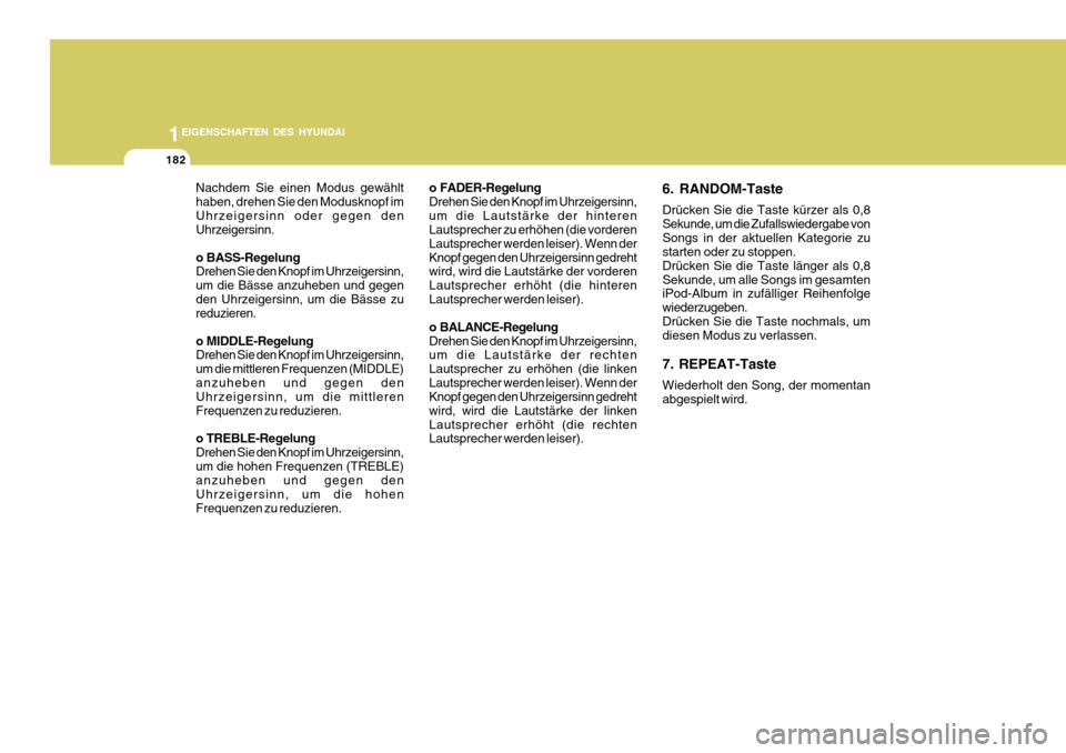 Hyundai Azera 2011  Betriebsanleitung (in German) 1EIGENSCHAFTEN DES HYUNDAI
182
Nachdem Sie einen Modus gewählt haben, drehen Sie den Modusknopf imUhrzeigersinn oder gegen den Uhrzeigersinn. 
o BASS-Regelung Drehen Sie den Knopf im Uhrzeigersinn, u