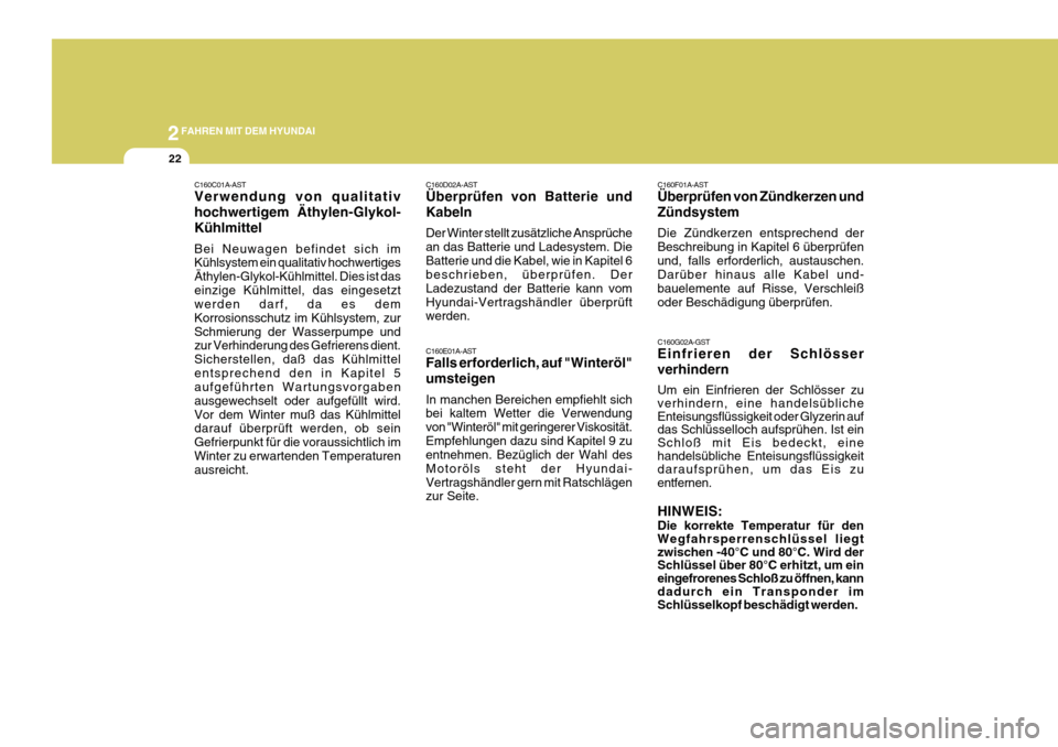 Hyundai Azera 2011  Betriebsanleitung (in German) 2FAHREN MIT DEM HYUNDAI
22
C160C01A-AST Verwendung von qualitativ hochwertigem Äthylen-Glykol-Kühlmittel Bei Neuwagen befindet sich im Kühlsystem ein qualitativ hochwertiges Äthylen-Glykol-Kühlmi