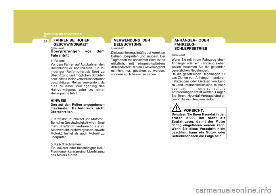 Hyundai Azera 2011  Betriebsanleitung (in German) 2FAHREN MIT DEM HYUNDAI
24FAHREN BEI HOHER GESCHWINDIGKEIT
C170A01A-AST Überprüfungen vor dem Fahrantritt 
1. Reifen: Vor dem Fahren auf Autobahnen denReifenluftdruck kontrollieren. Ein zu niedriger