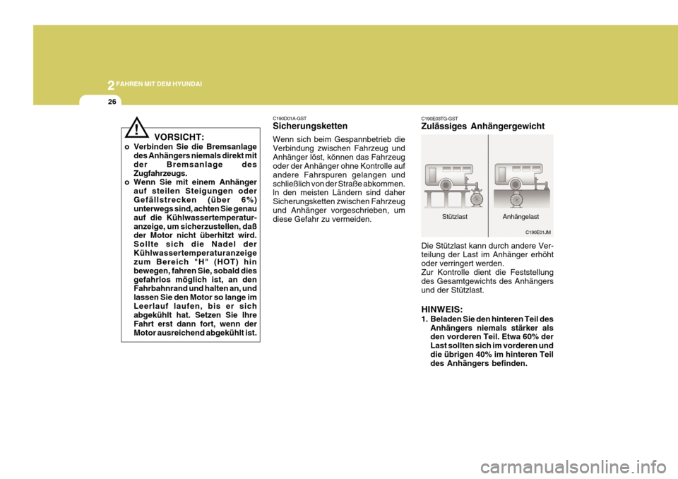 Hyundai Azera 2011  Betriebsanleitung (in German) 2FAHREN MIT DEM HYUNDAI
26
C190E03TG-GST Zulässiges Anhängergewicht Die Stützlast kann durch andere Ver- teilung der Last im Anhänger erhöht oder verringert werden.Zur Kontrolle dient die Festste