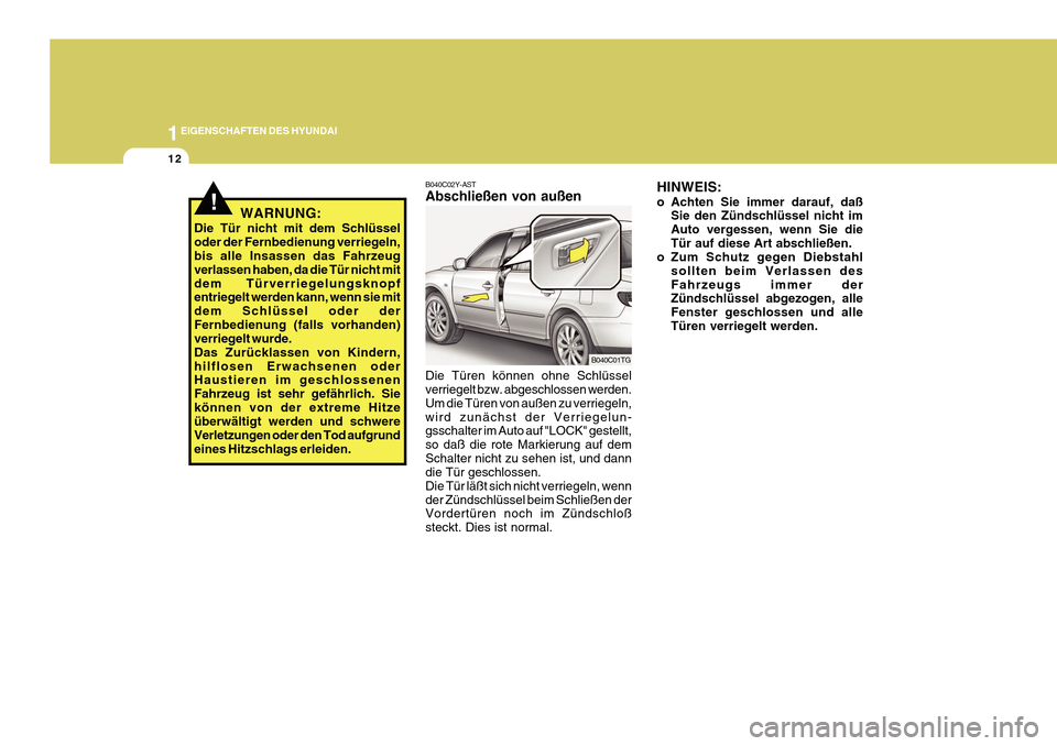 Hyundai Azera 2011 Betriebsanleitung (in German) 1EIGENSCHAFTEN DES HYUNDAI
12
B040C02Y-AST Abschließen von außen Die Türen können ohne Schlüssel verriegelt bzw. abgeschlossen werden. Um die Türen von außen zu verriegeln,wird zunächst der Ve Hyundai Azera 2011 Betriebsanleitung (in German) 1EIGENSCHAFTEN DES HYUNDAI
12
B040C02Y-AST Abschließen von außen Die Türen können ohne Schlüssel verriegelt bzw. abgeschlossen werden. Um die Türen von außen zu verriegeln,wird zunächst der Ve