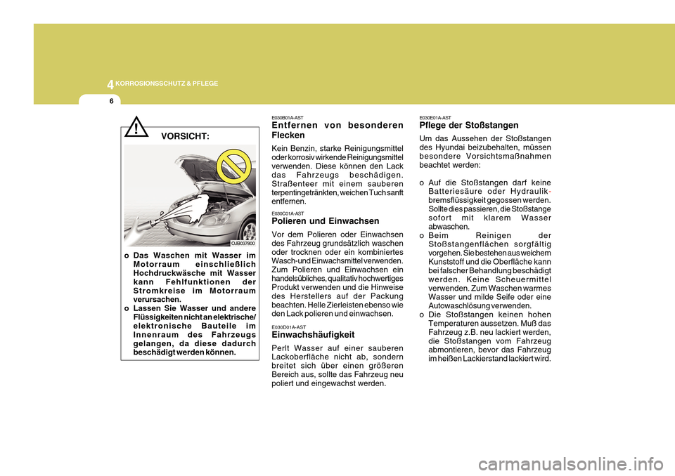 Hyundai Azera 2011  Betriebsanleitung (in German) 4KORROSIONSSCHUTZ & PFLEGE
6
E030E01A-AST Pflege der Stoßstangen Um das Aussehen der Stoßstangen des Hyundai beizubehalten, müssenbesondere Vorsichtsmaßnahmen beachtet werden: 
o Auf die Stoßstan