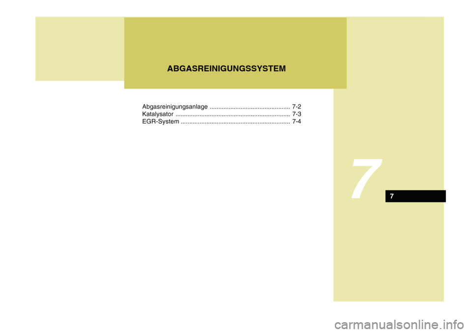 Hyundai Azera 2011  Betriebsanleitung (in German) Abgasreinigungsanlage............................................... 7-2
Katalysator ................................................................... 7-3
EGR-System ................................