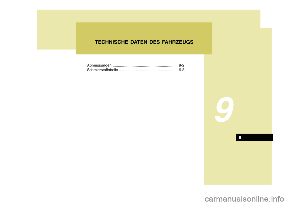 Hyundai Azera 2011  Betriebsanleitung (in German) Abmessungen.............................................................. 9-2
Schmierstoffabelle ........................................................ 9-3
9
TECHNISCHE DATEN DES FAHRZEUGS
9 