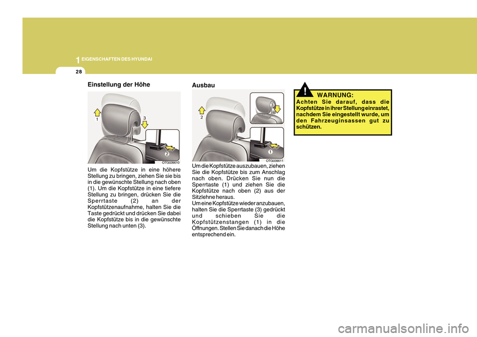 Hyundai Azera 2011  Betriebsanleitung (in German) 1EIGENSCHAFTEN DES HYUNDAI
28
Einstellung der Höhe Um die Kopfstütze in eine höhere Stellung zu bringen, ziehen Sie sie bis in die gewünschte Stellung nach oben (1). Um die Kopfstütze in eine tie