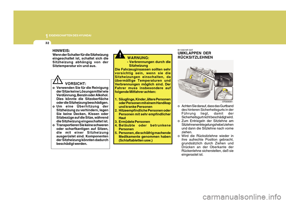 Hyundai Azera 2011  Betriebsanleitung (in German) 1EIGENSCHAFTEN DES HYUNDAI
32
B110A01NF-GST UMKLAPPEN DER RÜCKSITZLEHNEN 
o Achten Sie darauf, dass das Gurtband
des hinteren Sicherheitsgurts in der Führung liegt, damit der Sicherheitsgurt nicht b