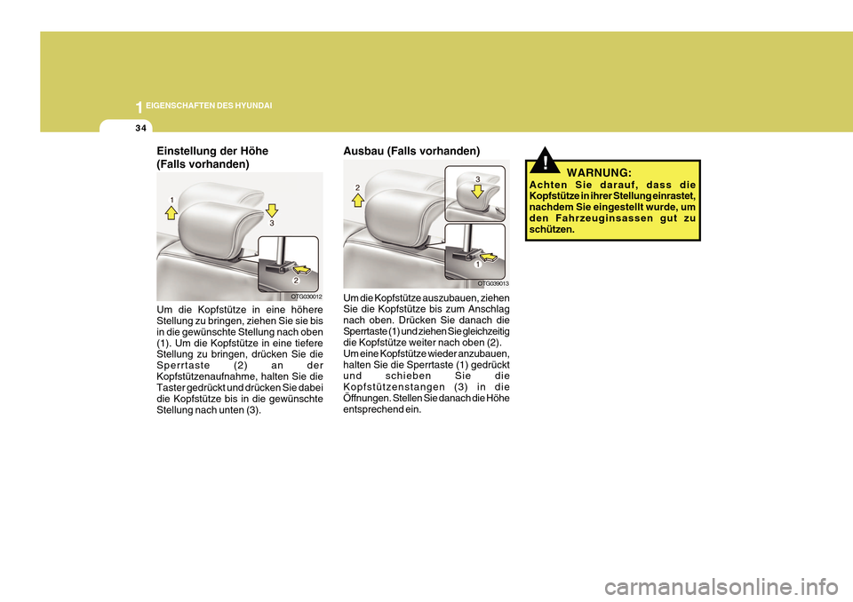 Hyundai Azera 2011  Betriebsanleitung (in German) 1EIGENSCHAFTEN DES HYUNDAI
34
Einstellung der Höhe (Falls vorhanden) Um die Kopfstütze in eine höhere Stellung zu bringen, ziehen Sie sie bis in die gewünschte Stellung nach oben(1). Um die Kopfst