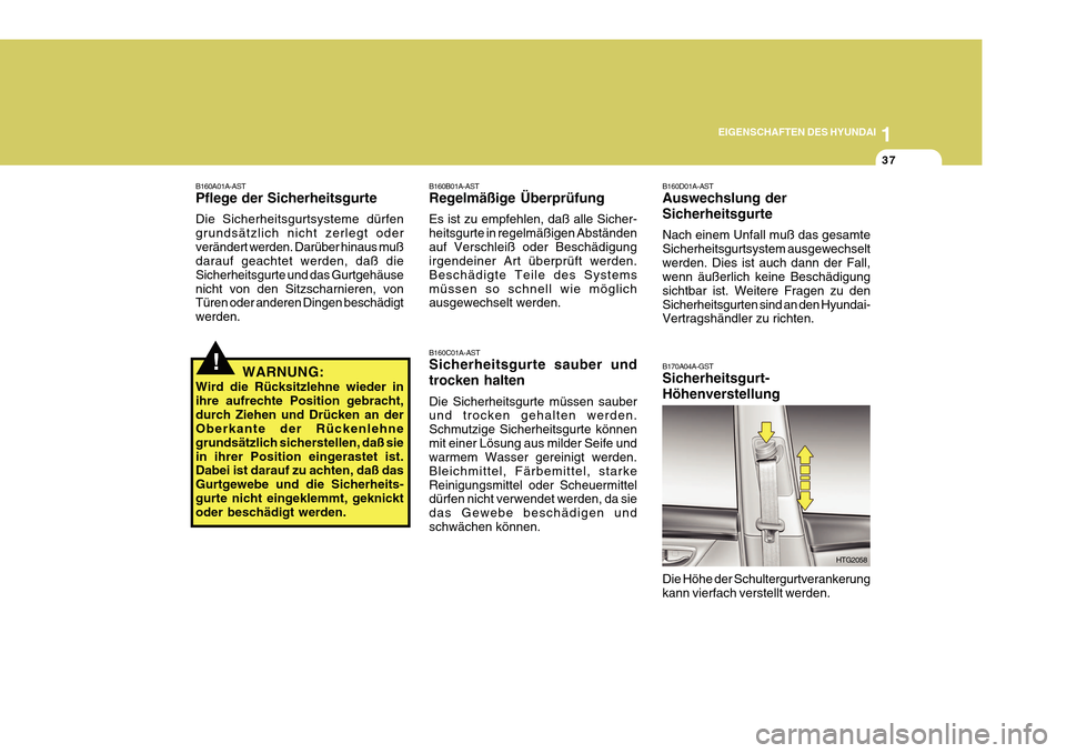 Hyundai Azera 2011  Betriebsanleitung (in German) 1
EIGENSCHAFTEN DES HYUNDAI
37
B160D01A-AST Auswechslung der Sicherheitsgurte Nach einem Unfall muß das gesamte Sicherheitsgurtsystem ausgewechseltwerden. Dies ist auch dann der Fall, wenn äußerlic
