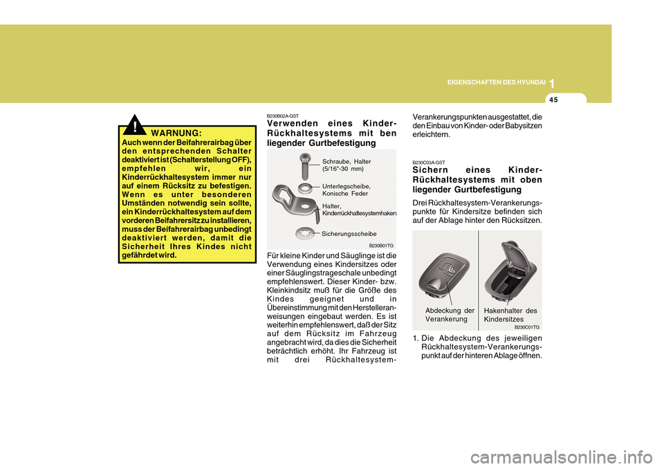 Hyundai Azera 2011  Betriebsanleitung (in German) 1
EIGENSCHAFTEN DES HYUNDAI
45
B230C03A-GST Sichern eines Kinder- Rückhaltesystems mit obenliegender Gurtbefestigung Drei Rückhaltesystem-Verankerungs- punkte für Kindersitze befinden sich auf der 