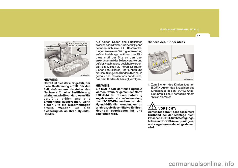 Hyundai Azera 2011 Betriebsanleitung (in German) 1
EIGENSCHAFTEN DES HYUNDAI
47
OTG030304
1. Zum Sichern des Kindersitzes am
ISOFIX-Anker, das Sitzschloß des Kindersitzes in den ISOFIX-Ankereinführen. Er muß hörbar mit einem "Klick" einrasten.
S Hyundai Azera 2011 Betriebsanleitung (in German) 1
EIGENSCHAFTEN DES HYUNDAI
47
OTG030304
1. Zum Sichern des Kindersitzes am
ISOFIX-Anker, das Sitzschloß des Kindersitzes in den ISOFIX-Ankereinführen. Er muß hörbar mit einem "Klick" einrasten.
S