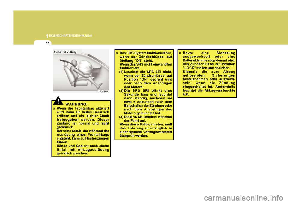 Hyundai Azera 2011  Betriebsanleitung (in German) 1EIGENSCHAFTEN DES HYUNDAI
56
!
Beifahrer-Airbag
B240B05Lo Das SRS-System funktioniert nur,
wenn der Zündschlüssel auf Stellung "ON" steht.Wenn das SRS nicht einwandfrei funktioniert,
(1) Leuchtet d