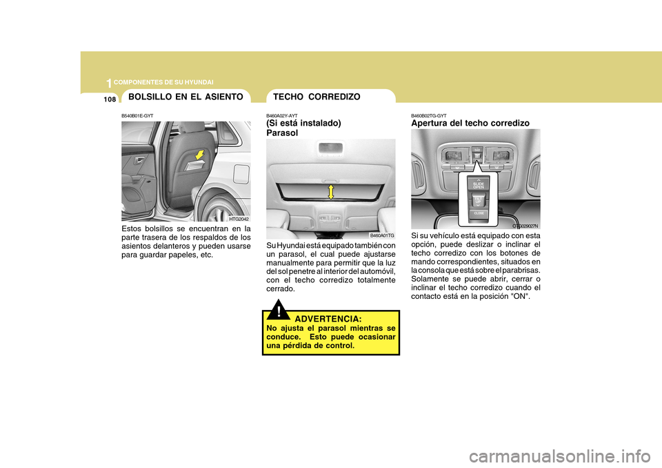 Hyundai Azera 2011  Manual del propietario (in Spanish) 1COMPONENTES DE SU HYUNDAI
108BOLSILLO EN EL ASIENTO
B540B01E-GYT Estos bolsillos se encuentran en la parte trasera de los respaldos de losasientos delanteros y pueden usarse para guardar papeles, etc