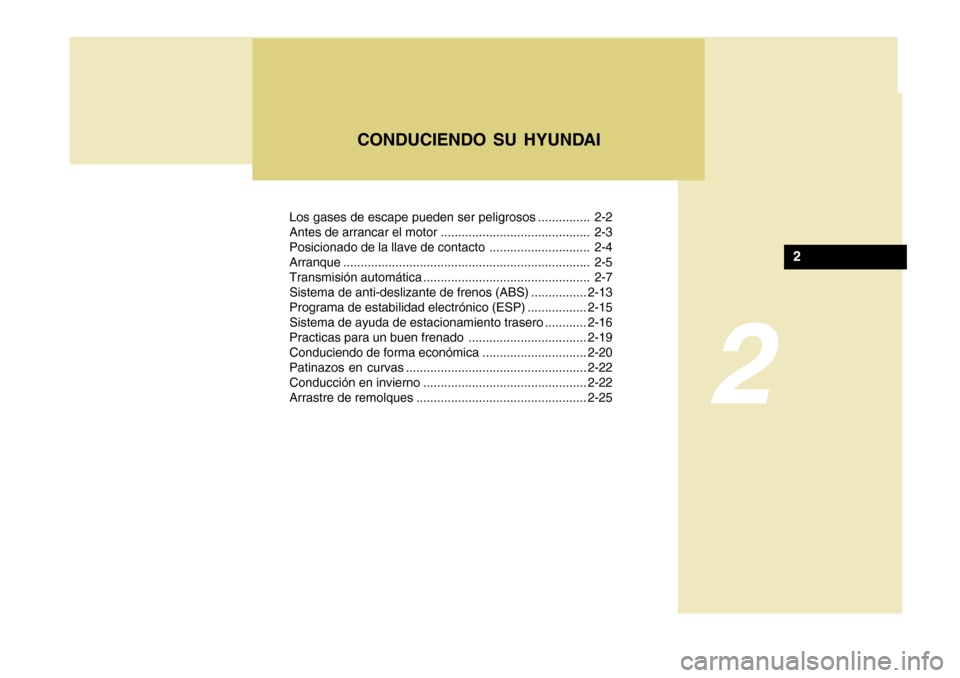Hyundai Azera 2011  Manual del propietario (in Spanish) 2
Los gases de escape pueden ser peligrosos ............... 2-2 
Antes de arrancar el motor ........................................... 2-3
Posicionado de la llave de contacto ........................
