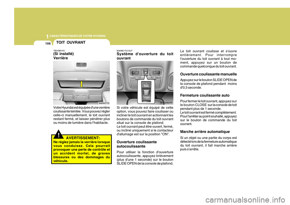 Hyundai Azera 2011  Manuel du propriétaire (in French) 1CARACTÉRISTIQUES DE VOTRE HYUNDAI
106
B460B01TG-GUT Système douverture du toit ouvrant Si votre véhicule est équipé de cette option, vous pouvez faire coulisser ou incliner le toit ouvrant en a