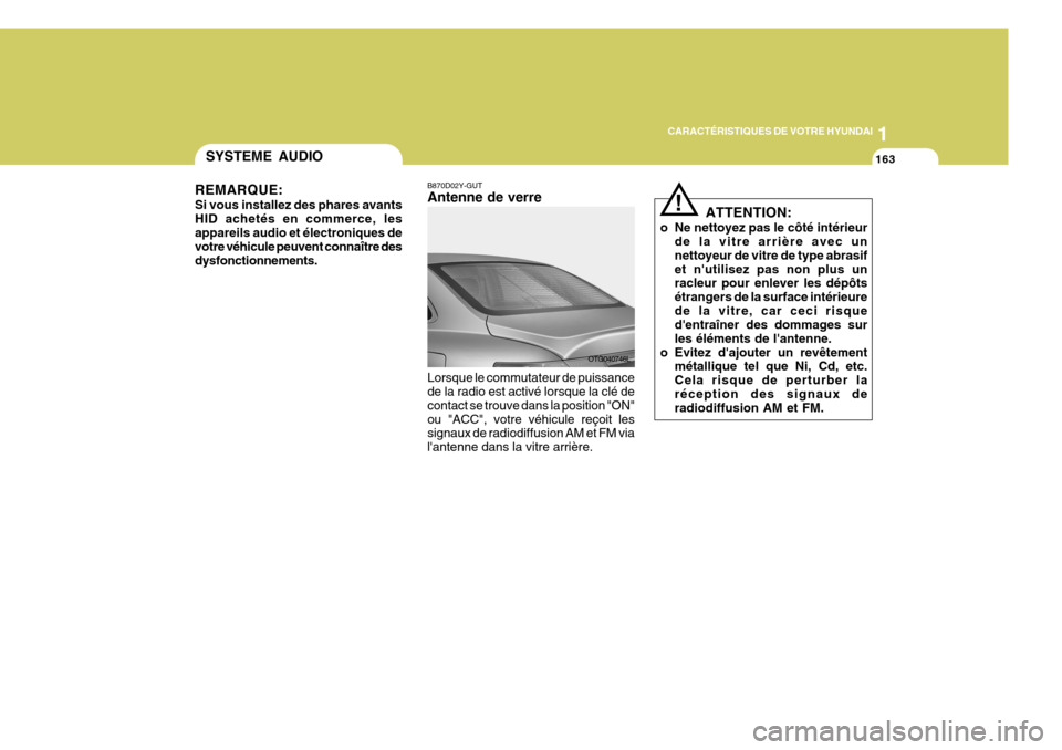 Hyundai Azera 2011  Manuel du propriétaire (in French) 1
CARACTÉRISTIQUES DE VOTRE HYUNDAI
163163163163163SYSTEME AUDIO
B870D02Y-GUT Antenne de verre Lorsque le commutateur de puissance de la radio est activé lorsque la clé de contact se trouve dans la