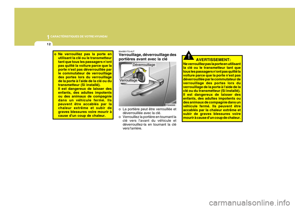 Hyundai Azera 2011  Manuel du propriétaire (in French) 1CARACTÉRISTIQUES DE VOTRE HYUNDAI
12
OTG040006
B040B01TG-AUT Verrouillage, déverrouillage des portières avant avec la clé 
o La portière peut être verrouillée et
déverrouillée avec la clé.
