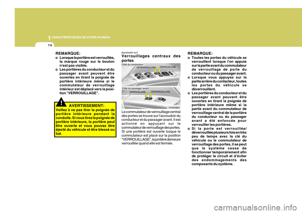 Hyundai Azera 2011  Manuel du propriétaire (in French) 1CARACTÉRISTIQUES DE VOTRE HYUNDAI
14
REMARQUE: 
o Toutes les portes du véhicule severrouillent lorsque lon appuie sur la partie avant du commutateurde verrouillage de porte du conducteur ou du pas