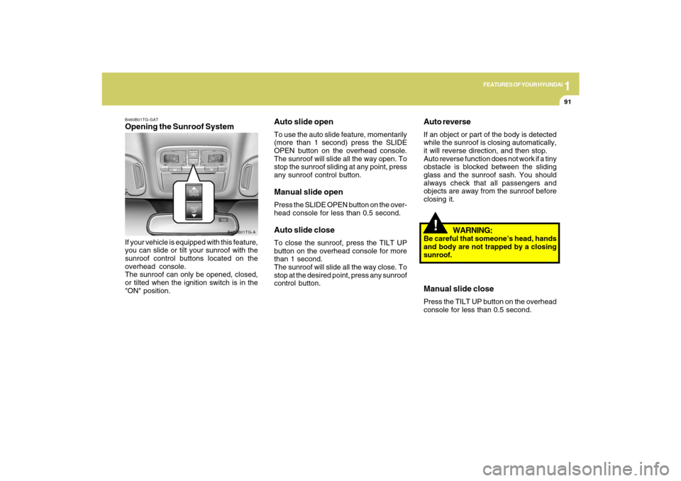 Hyundai Azera 2009 Owners Manual 1
FEATURES OF YOUR HYUNDAI
91
!
Auto reverseIf an object or part of the body is detected
while the sunroof is closing automatically,
it will reverse direction, and then stop.
Auto reverse function doe Hyundai Azera 2009 Owners Manual 1
FEATURES OF YOUR HYUNDAI
91
!
Auto reverseIf an object or part of the body is detected
while the sunroof is closing automatically,
it will reverse direction, and then stop.
Auto reverse function doe