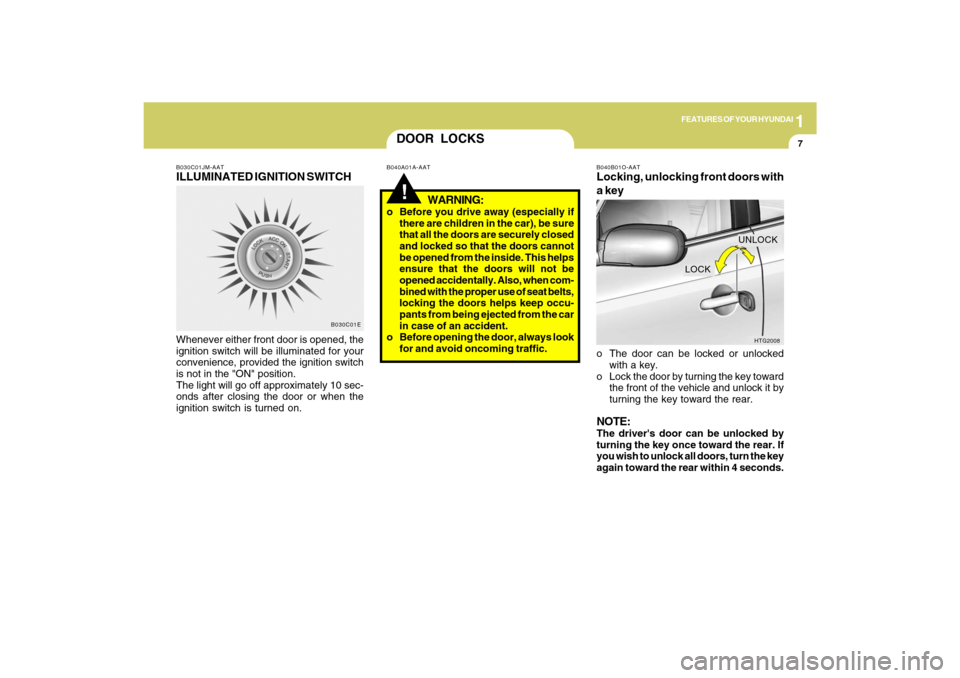 Hyundai Azera 2009 Owners Manual 1
FEATURES OF YOUR HYUNDAI
7
B030C01JM-AATILLUMINATED IGNITION SWITCHWhenever either front door is opened, the
ignition switch will be illuminated for your
convenience, provided the ignition switch
is Hyundai Azera 2009 Owners Manual 1
FEATURES OF YOUR HYUNDAI
7
B030C01JM-AATILLUMINATED IGNITION SWITCHWhenever either front door is opened, the
ignition switch will be illuminated for your
convenience, provided the ignition switch
is