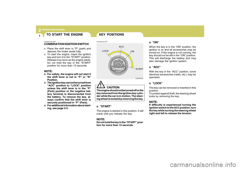 Hyundai Azera 2009 Owners Manual 2
DRIVING YOUR HYUNDAI
4
o "ON"When the key is in the "ON" position, the
ignition is on and all accessories may be
turned on. If the engine is not running, the
key should not be left in the "ON" posit Hyundai Azera 2009 Owners Manual 2
DRIVING YOUR HYUNDAI
4
o "ON"When the key is in the "ON" position, the
ignition is on and all accessories may be
turned on. If the engine is not running, the
key should not be left in the "ON" posit
