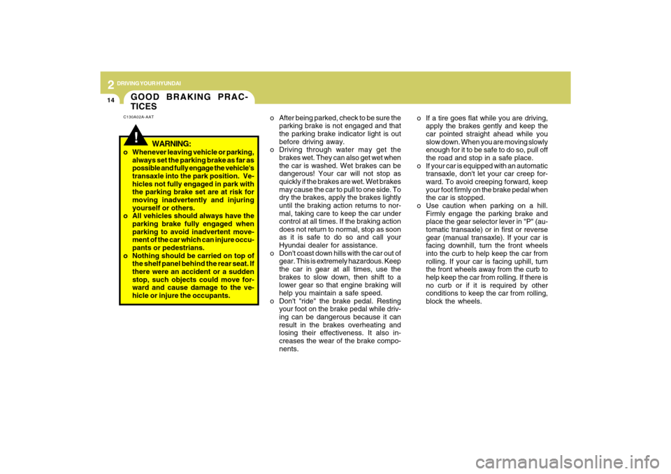 Hyundai Azera 2009 Owners Manual 2
DRIVING YOUR HYUNDAI
14
o If a tire goes flat while you are driving,
apply the brakes gently and keep the
car pointed straight ahead while you
slow down. When you are moving slowly
enough for it to Hyundai Azera 2009 Owners Manual 2
DRIVING YOUR HYUNDAI
14
o If a tire goes flat while you are driving,
apply the brakes gently and keep the
car pointed straight ahead while you
slow down. When you are moving slowly
enough for it to