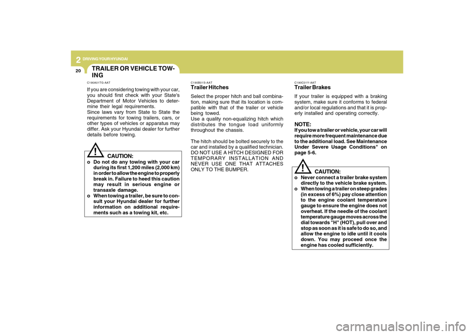 Hyundai Azera 2009 Owners Manual 2
DRIVING YOUR HYUNDAI
20
C190B01S-AATTrailer HitchesSelect the proper hitch and ball combina-
tion, making sure that its location is com-
patible with that of the trailer or vehicle
being towed.
Use Hyundai Azera 2009 Owners Manual 2
DRIVING YOUR HYUNDAI
20
C190B01S-AATTrailer HitchesSelect the proper hitch and ball combina-
tion, making sure that its location is com-
patible with that of the trailer or vehicle
being towed.
Use