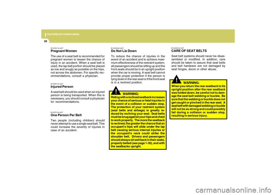 Hyundai Azera 2009 Owners Manual 1FEATURES OF YOUR HYUNDAI28
!
B160A02A-AATCARE OF SEAT BELTSSeat belt systems should never be disas-
sembled or modified. In addition, care
should be taken to assure that seat belts
and belt hardware Hyundai Azera 2009 Owners Manual 1FEATURES OF YOUR HYUNDAI28
!
B160A02A-AATCARE OF SEAT BELTSSeat belt systems should never be disas-
sembled or modified. In addition, care
should be taken to assure that seat belts
and belt hardware