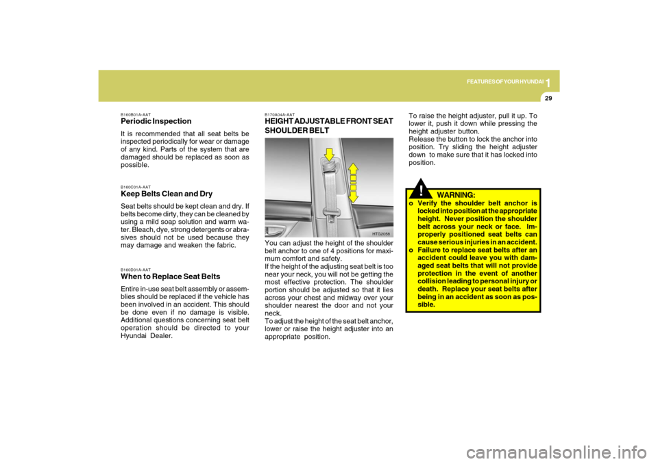 Hyundai Azera 2009 Owners Manual 1
FEATURES OF YOUR HYUNDAI
29
B160C01A-AATKeep Belts Clean and DrySeat belts should be kept clean and dry. If
belts become dirty, they can be cleaned by
using a mild soap solution and warm wa-
ter. Bl Hyundai Azera 2009 Owners Manual 1
FEATURES OF YOUR HYUNDAI
29
B160C01A-AATKeep Belts Clean and DrySeat belts should be kept clean and dry. If
belts become dirty, they can be cleaned by
using a mild soap solution and warm wa-
ter. Bl
