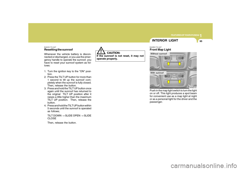 Hyundai Azera 2008  Owners Manual 1
FEATURES OF YOUR HYUNDAI
95
B480B01TG-AATFront Map LightPush in the map light switch to turn the light
on or off. This light produces a spot beam
for convenient use as a map light at night
or as a p