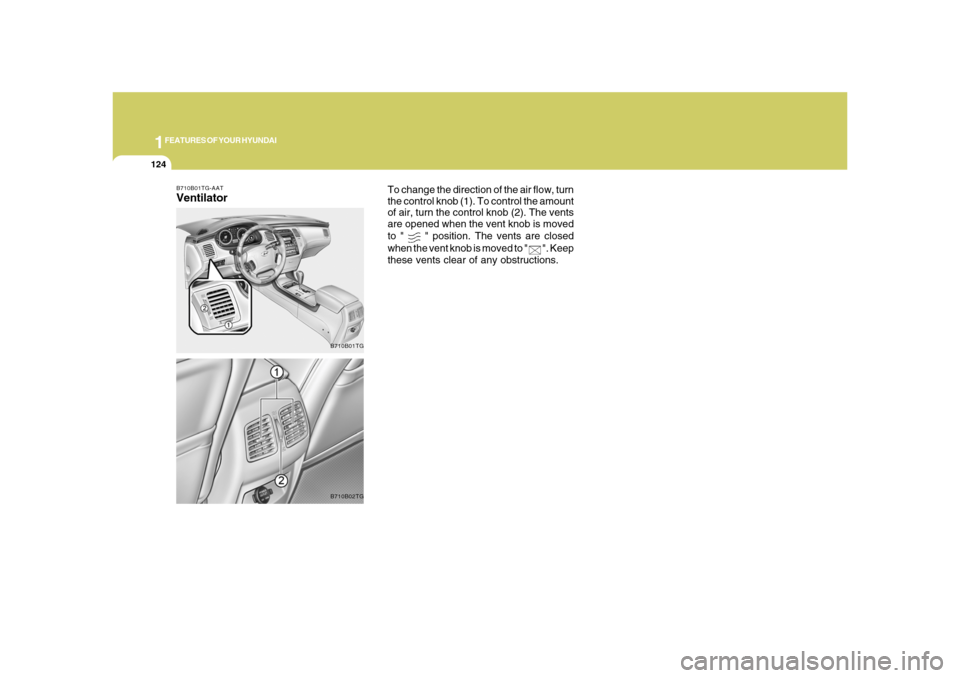Hyundai Azera 2008  Owners Manual 1FEATURES OF YOUR HYUNDAI
124
B710B01TG-AATVentilator
B710B01TGB710B02TG
To change the direction of the air flow, turn
the control knob (1). To control the amount
of air, turn the control knob (2). Th