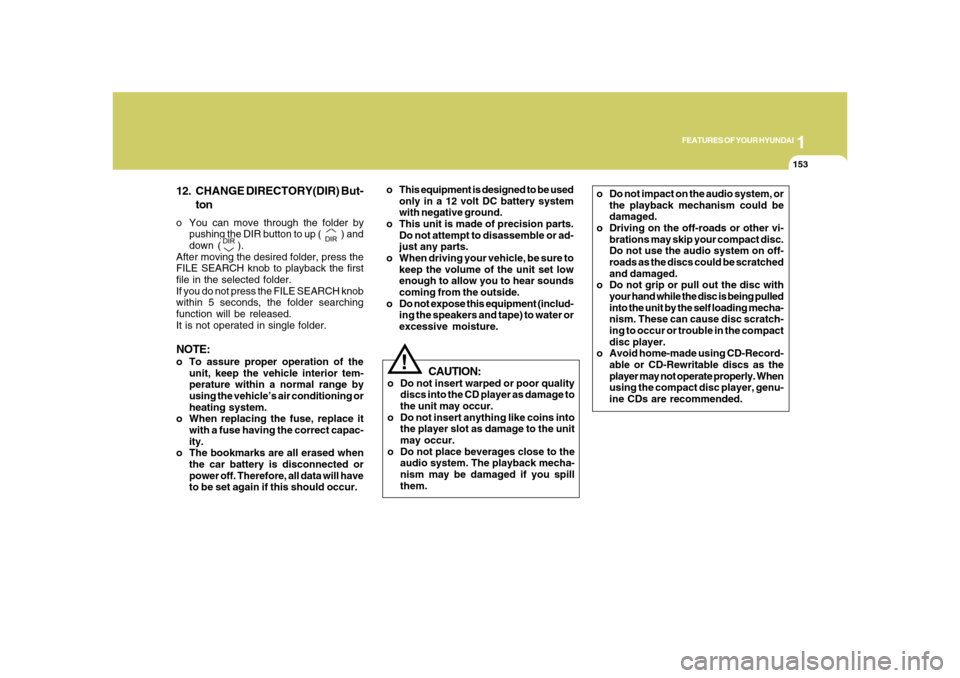 Hyundai Azera 2008  Owners Manual 1
FEATURES OF YOUR HYUNDAI
153153
!
12. CHANGE DIRECTORY(DIR) But-
tono You can move through the folder by
pushing the DIR button to up ( 
 ) and
down (
).
After moving the desired folder, press the
F
