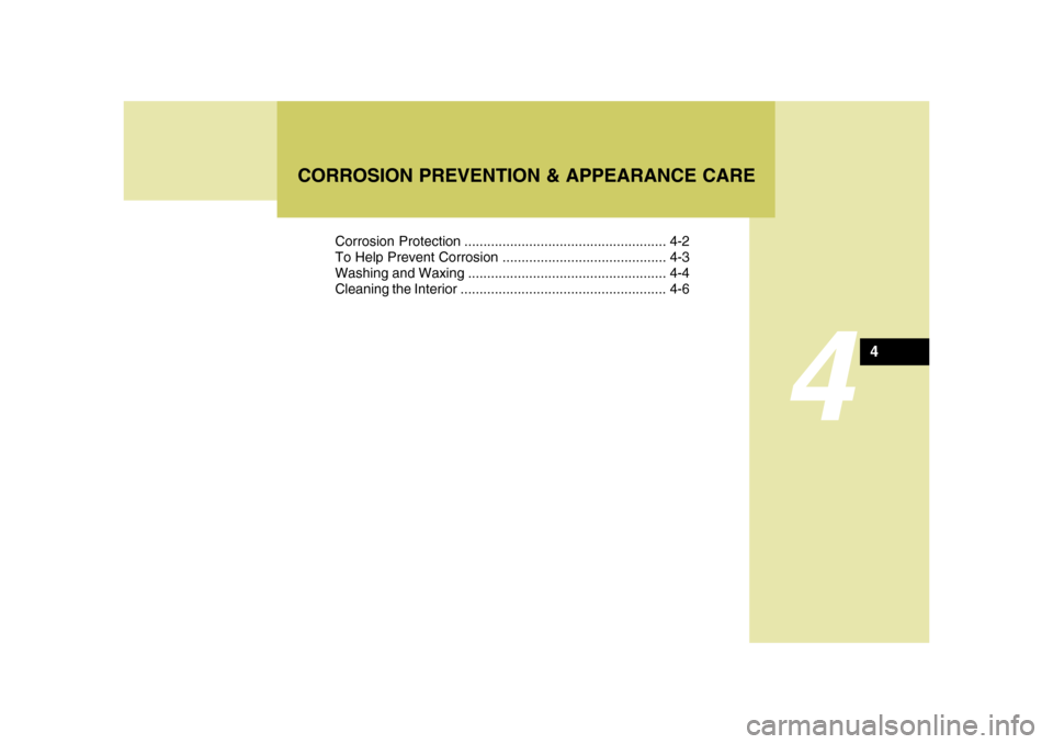 Hyundai Azera 2008  Owners Manual 4
Corrosion Protection ..................................................... 4-2
To Help Prevent Corrosion ........................................... 4-3
Washing and Waxing ..........................