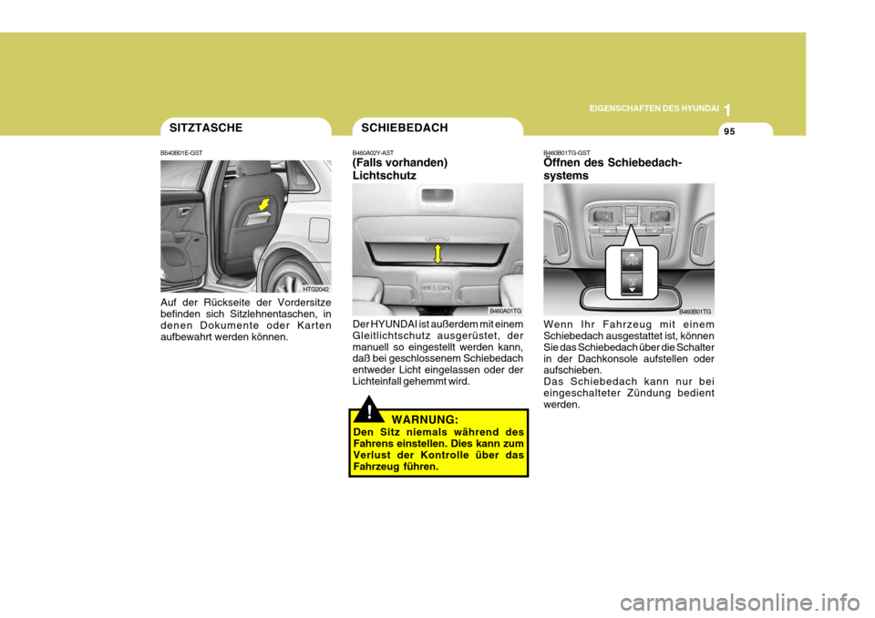 Hyundai Azera 2008  Betriebsanleitung (in German) 1
EIGENSCHAFTEN DES HYUNDAI
95SITZTASCHE
B540B01E-GST
HTG2042
Auf der Rückseite der Vordersitze befinden sich Sitzlehnentaschen, in denen Dokumente oder Karten aufbewahrt werden können.
!WARNUNG:
De