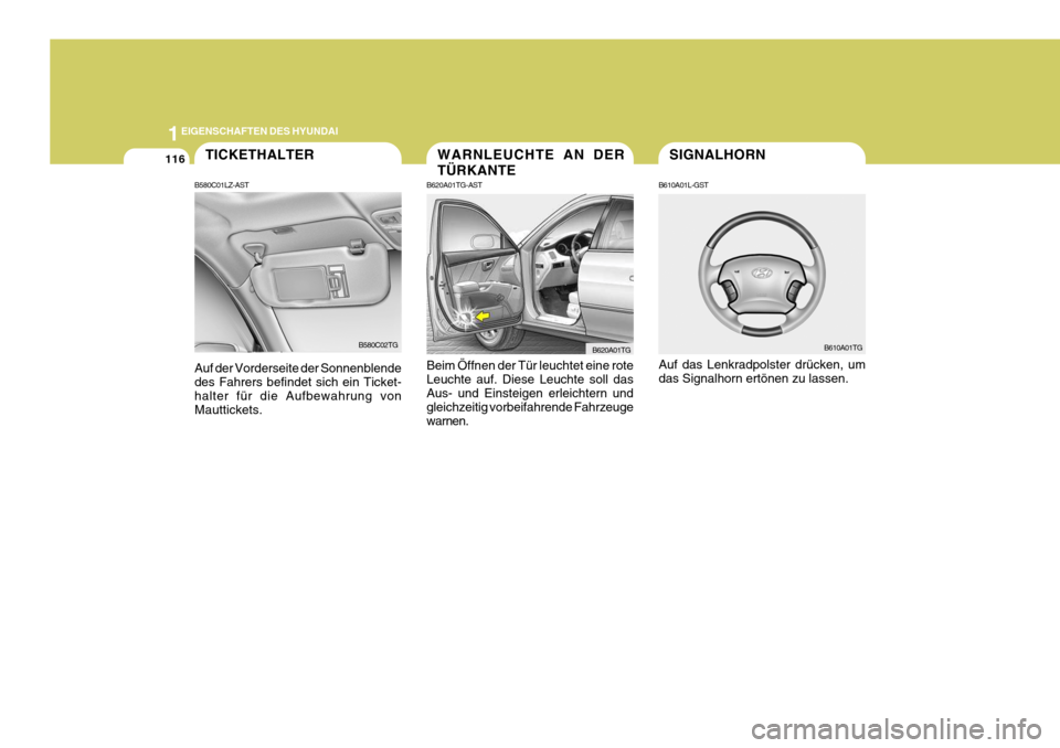 Hyundai Azera 2008  Betriebsanleitung (in German) 1EIGENSCHAFTEN DES HYUNDAI
116SIGNALHORN
B610A01L-GST Auf das Lenkradpolster drücken, um das Signalhorn ertönen zu lassen. B610A01TGTICKETHALTER
B580C01LZ-AST Auf der Vorderseite der Sonnenblende de