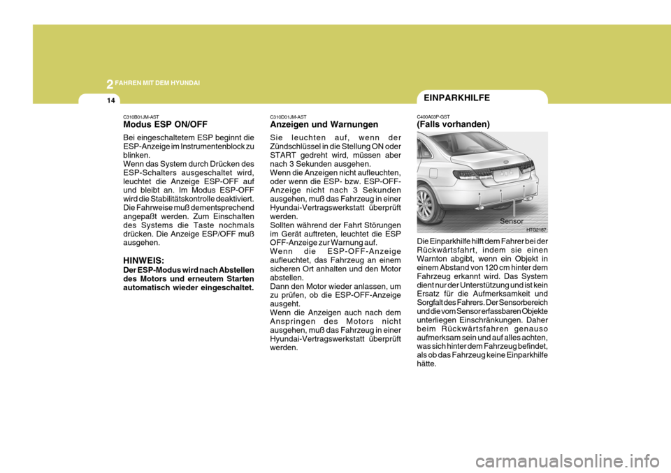 Hyundai Azera 2008 Betriebsanleitung (in German) 2FAHREN MIT DEM HYUNDAI
14
C310B01JM-AST Modus ESP ON/OFF Bei eingeschaltetem ESP beginnt die ESP-Anzeige im Instrumentenblock zublinken. Wenn das System durch Drücken des ESP-Schalters ausgeschaltet Hyundai Azera 2008 Betriebsanleitung (in German) 2FAHREN MIT DEM HYUNDAI
14
C310B01JM-AST Modus ESP ON/OFF Bei eingeschaltetem ESP beginnt die ESP-Anzeige im Instrumentenblock zublinken. Wenn das System durch Drücken des ESP-Schalters ausgeschaltet