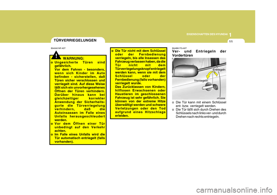 Hyundai Azera 2008 Betriebsanleitung (in German) 1
EIGENSCHAFTEN DES HYUNDAI
11
B040B01TG-AST Ver- und Entriegeln der Vordertüren
o Die Tür kann mit einem Schlüssel ent- bzw. verriegelt werden.
o Die Tür läßt sich durch Drehen des Schlüssels Hyundai Azera 2008 Betriebsanleitung (in German) 1
EIGENSCHAFTEN DES HYUNDAI
11
B040B01TG-AST Ver- und Entriegeln der Vordertüren
o Die Tür kann mit einem Schlüssel ent- bzw. verriegelt werden.
o Die Tür läßt sich durch Drehen des Schlüssels