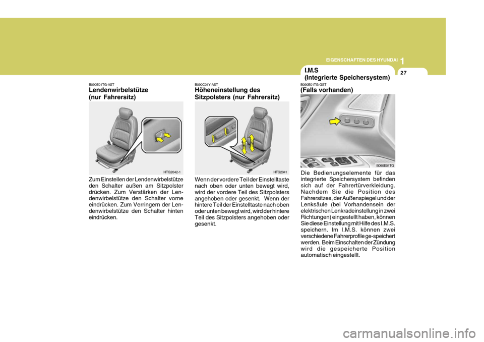 Hyundai Azera 2008 Betriebsanleitung (in German) 1
EIGENSCHAFTEN DES HYUNDAI
27
B090C01Y-AST Höheneinstellung des Sitzpolsters (nur Fahrersitz) Wenn der vordere Teil der Einstelltaste nach oben oder unten bewegt wird, wird der vordere Teil des Sitz Hyundai Azera 2008 Betriebsanleitung (in German) 1
EIGENSCHAFTEN DES HYUNDAI
27
B090C01Y-AST Höheneinstellung des Sitzpolsters (nur Fahrersitz) Wenn der vordere Teil der Einstelltaste nach oben oder unten bewegt wird, wird der vordere Teil des Sitz