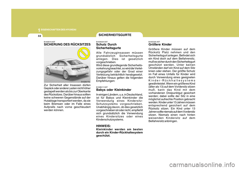 Hyundai Azera 2008 Betriebsanleitung (in German) 1EIGENSCHAFTEN DES HYUNDAI
32SICHERHEITSGURTE
B150A02A-GST Schutz Durch Sicherheitsgurte Alle Fahrzeuginsassen müssen grundsätzlich Sicherheitsgurteanlegen. Dies ist gesetzlich vorgeschrieben. Wird Hyundai Azera 2008 Betriebsanleitung (in German) 1EIGENSCHAFTEN DES HYUNDAI
32SICHERHEITSGURTE
B150A02A-GST Schutz Durch Sicherheitsgurte Alle Fahrzeuginsassen müssen grundsätzlich Sicherheitsgurteanlegen. Dies ist gesetzlich vorgeschrieben. Wird