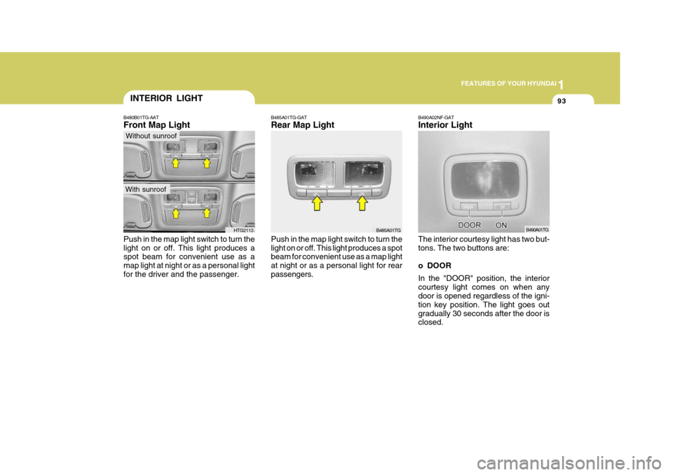 Hyundai Azera 2005  Owners Manual 1
FEATURES OF YOUR HYUNDAI
93
B490A02NF-GAT Interior Light The interior courtesy light has two but- tons. The two buttons are: 
o DOOR In the "DOOR" position, the interior courtesy light comes on when